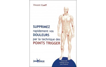 Supprimez rapidement vos douleurs par la technique des points Trigger - Vincent Cueff