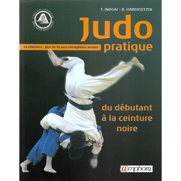 Judo pratique, du débutant à la ceinture noire - Tadao Hinogaï & RolandHabersetzer