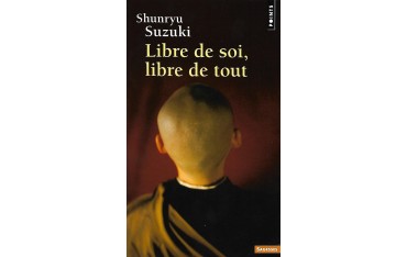 Libre de soi, libre de tout - Shunryu Suzuki