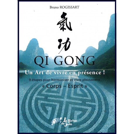 Qi Gong Un art de vivre en présence - Brubo Rogissart