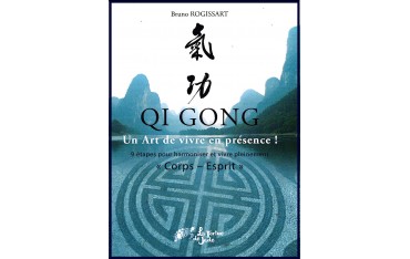 Qi Gong, un art de vivre en présence - Bruno Rogissart