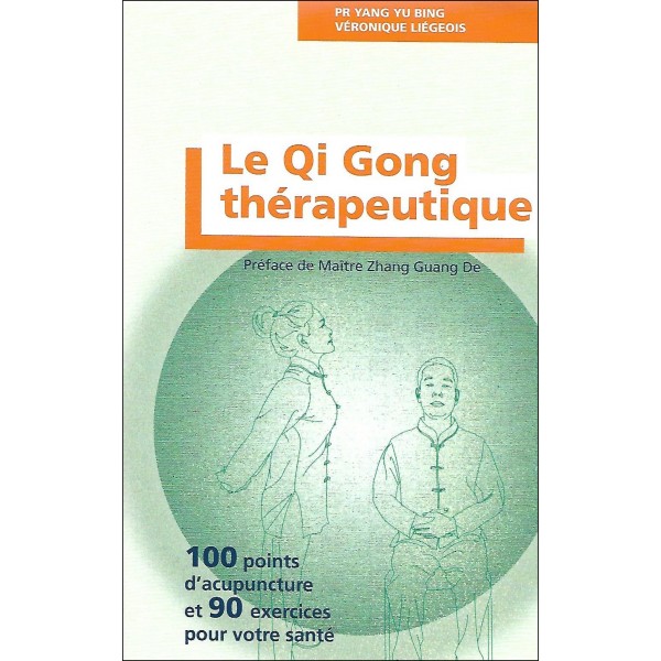 Le Qi Gong thérapeutique, 100 points d'acupuncture et 90 exercices pour votre santé - Yang Yu Bing & Véronique Liégeois