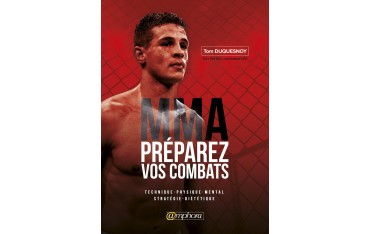 MMA préparez vos combats, technique, physique, mental, stratégie, diététique - Tom Duquenoy