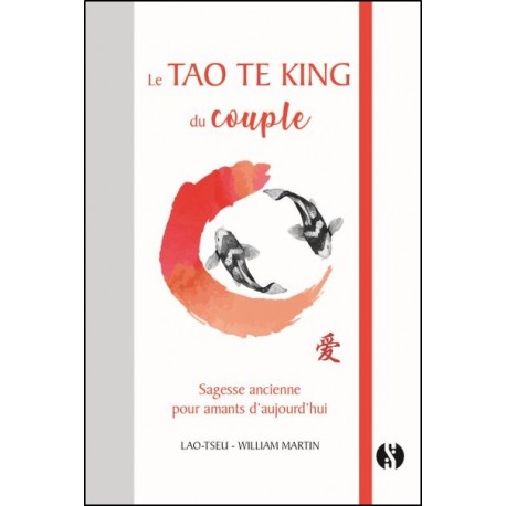 Le Tao Te King du couple - Lao-Tseu - William Martin