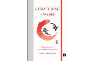 Le Tao Te King du couple - Lao-Tseu - William Martin