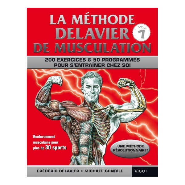 La méthode Delavier de musculation : 200 exercices & 50 programmes pour s'entraîner chez soi - F. Delavier & M. Gundill