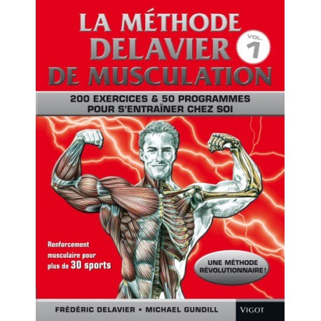 La méthode Delavier de musculation : 200 exercices & 50 programmes pour s'entraîner chez soi - F. Delavier & M. Gundill