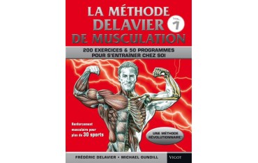 La méthode Delavier de musculation : 200 exercices & 50 programmes pour s'entraîner chez soi - F. Delavier & M. Gundill