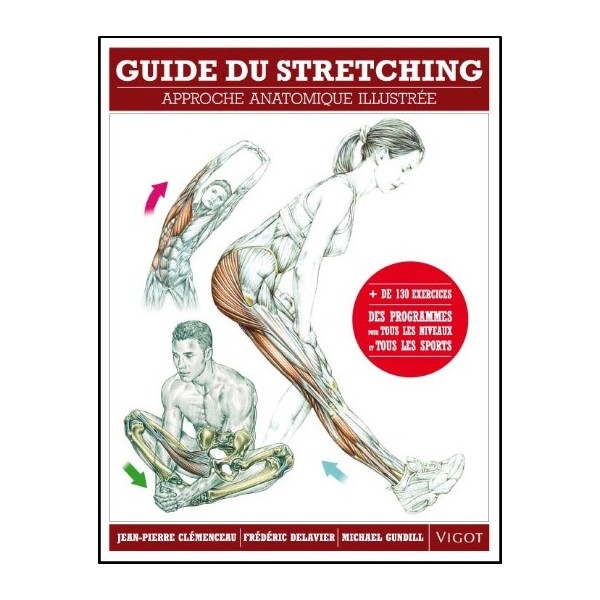 Guide du Stretching (+ de 130 ex & programmes) - F. Delavier, J.-P. Clémonceau & M. Gundill