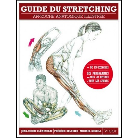 Guide du Stretching (+ de 130 ex & programmes) - F. Delavier, J.-P. Clémonceau & M. Gundill