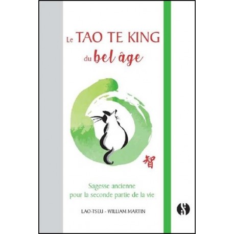 Le Tao Te King du bel âge, sagesse ancienne pour la seconde partie de la vie - William Martin