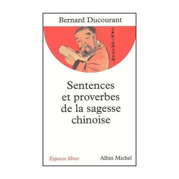 Sentences et proverbes de la sagesse chinoise - Bernard Ducourant