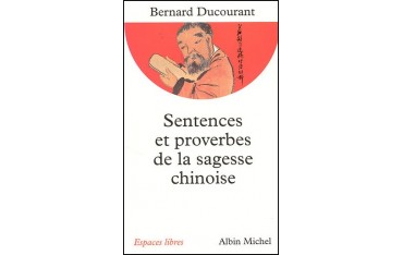 Sentences et proverbes de la sagesse chinoise - Bernard Ducourant