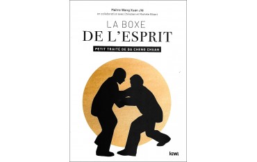 La boxe de l'esprit Petit traité de Da Cheng Chuan - Wang Xuan Jié