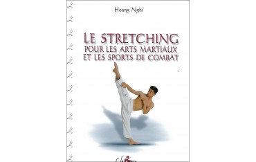 Le Stretching pour les Arts Martiaux et les sports de combat - Hoang Nghi