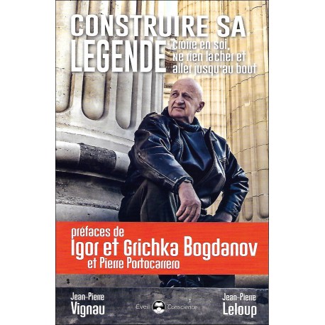 Construire sa légende, croire en soi, ne rien lâcher et aller jusqu'au bout - Jean-Pierre Vignau & Jean-Pierre Leloup