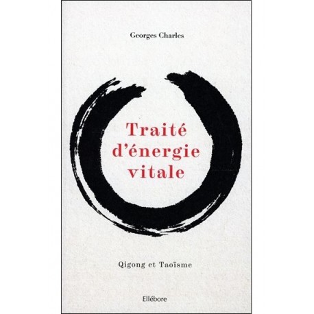 Traité d'énergie vitale, Qigong & TaoÏsme - Georges Charles
