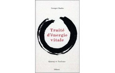 Traité d'énergie vitale, Qigong & TaoÏsme - Georges Charles