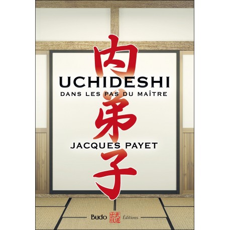Uchideshi, dans les pas du maître - Jacques Payet
