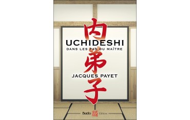 Uchideshi, dans les pas du maître - Jacques Payet
