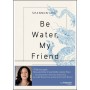 Be Water My Friend, les enseignements spirituels de Bruce Lee - Sjannon Lee