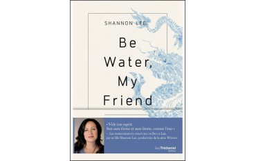 Be Water My Friend, les enseignements spirituels de Bruce Lee - Sjannon Lee