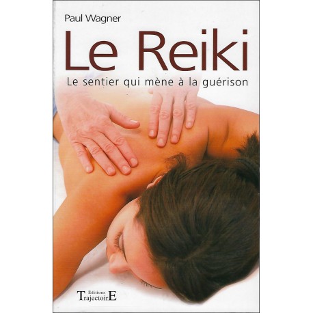 Le Reiki, le sentier qui mène à la guérison - Paul Wagner