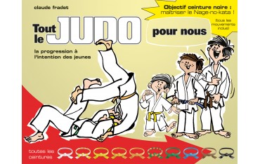 Tout le Judo pour nous, la progression à l'intention des jeunes, toutes les ceintures - Claude Fradet