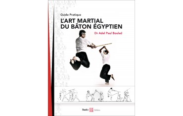 L'art martial du Bâton Égyptien, guide pratique - Boulad Adel Paul