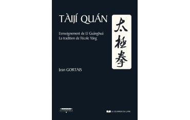 Taiji-Quan, l'’enseignement de Li Guanghua, la tradition de l'école Yang - Jean GORTAIS