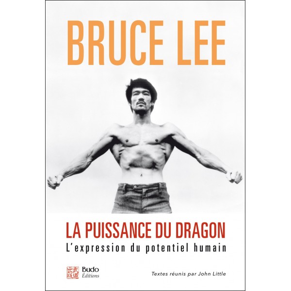 Bruce Lee, la puissance du dragon. L'expression du potentiel humain - Bruce Lee & John Little