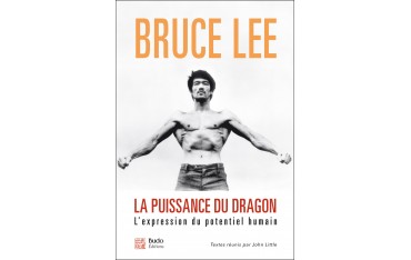 Bruce Lee, la puissance du dragon. L'expression du potentiel humain - Bruce Lee & John Little