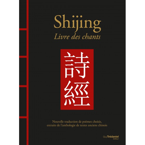 Shijing, Livre des chants, nouvelle traduction de poèmes choisis, extraits de l'anthologie de textes... - Confucius, J. TRAPP
