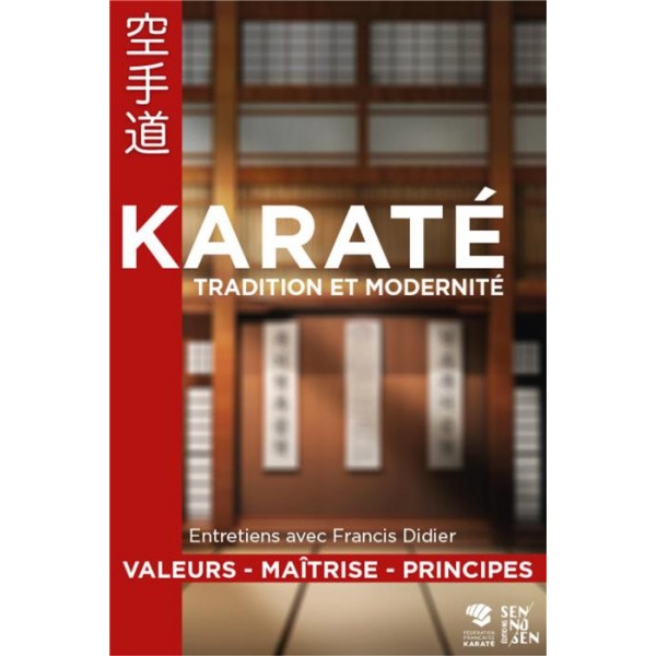 Karaté, tradition et modernité, Valeurs-Maîtrise-Principes - Francis Didier