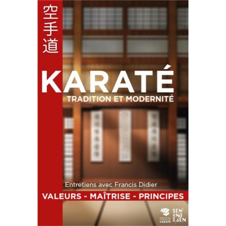 Karaté, tradition et modernité, Valeurs-Maîtrise-Principes - Francis Didier
