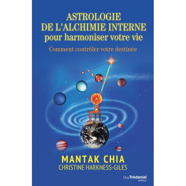 Astrologie de l'alchimie interne pour harmonier votre vie - Mantak CHIA, Christine HARKNESS-GILES