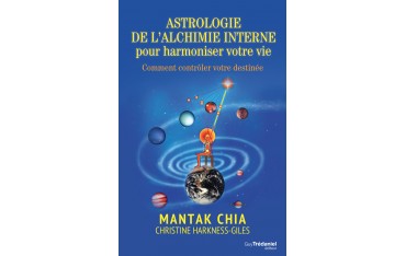 Astrologie de l'alchimie interne pour harmonier votre vie - Mantak CHIA, Christine HARKNESS-GILES