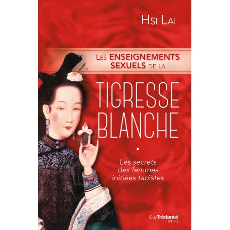 Les enseignements sexuels de la tigresse blanche, les secrets des femmes initiées taoïstes - Hsi LAI