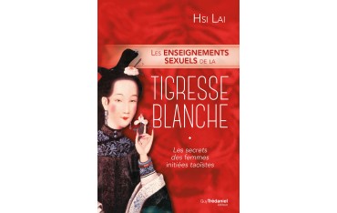 Les enseignements sexuels de la tigresse blanche, les secrets des femmes initiées taoïstes - Hsi LAI