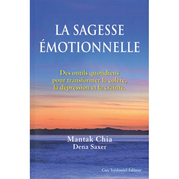 La sagesse émotionnelle - Mantak Chia & Dena Saxer