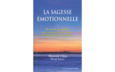 La sagesse émotionnelle - Mantak Chia & Dena Saxer