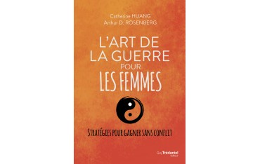 L'Art de la guerre pour les Femmes Stratégies pour gagner sans conflit - Catherine HUANG & Arthur D. ROSENBERG