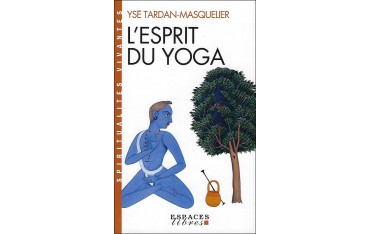 L'esprit du Yoga - Ysé Tardan-Masquelier