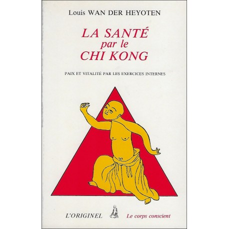 La santé par le Chi Kong, paix et vitalité par les exercices internes - Louis Wan Der Heyoten