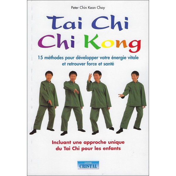 Tai Chi Chi Kong, 15 méthodes pour développer votre énergie vitale et retrouver force et santé - Peter Chin Kean Choy