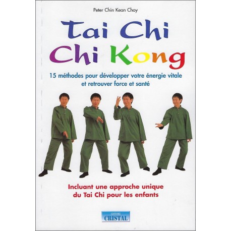 Tai Chi Chi Kong, 15 méthodes pour développer votre énergie vitale et retrouver force et santé - Peter Chin Kean Choy