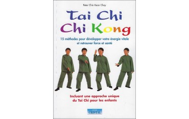 Tai Chi Chi Kong, 15 méthodes pour développer votre énergie vitale et retrouver force et santé - Peter Chin Kean Choy