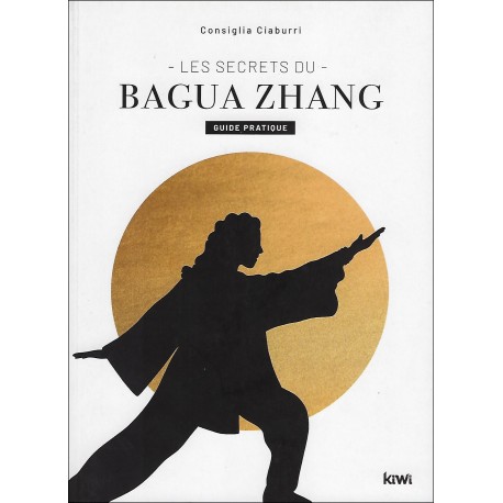 Les secrets du Bagua Zhang - Consiglia Ciaburri