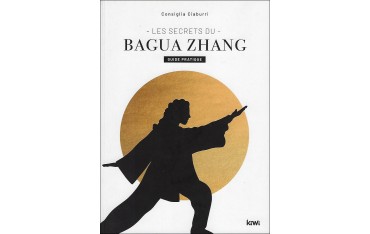 Les secrets du Bagua Zhang - Consiglia Ciaburri