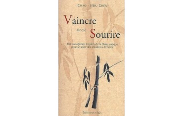 Vaincre avec le sourire, 108 stratagèmes inspirés de la Chine antique pour se sortir des situations difficiles - Chao-Hsiu Chen